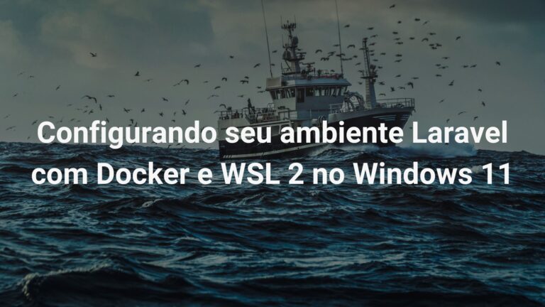 Configurando seu ambiente Laravel com Docker e WSL 2 no Windows 11
